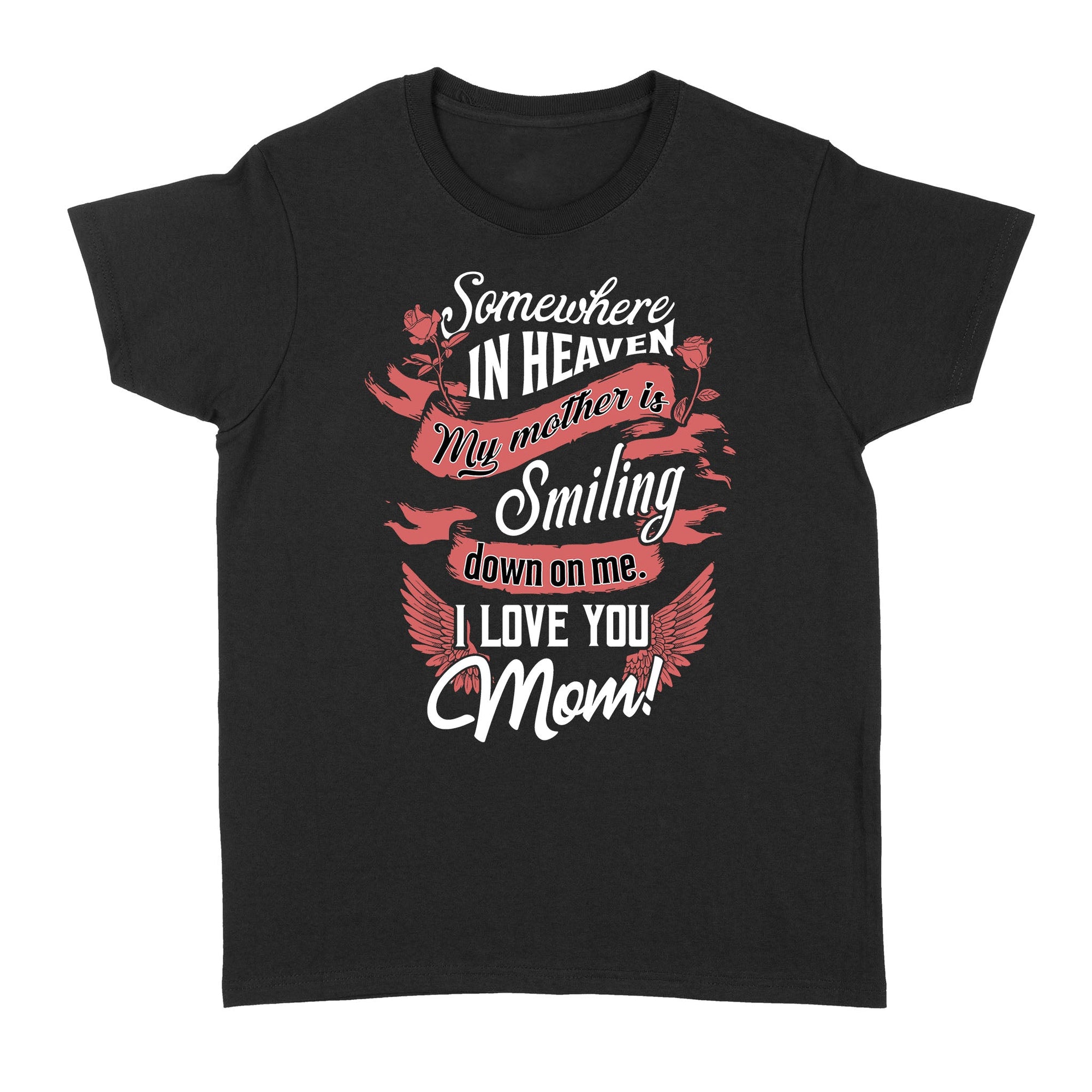 Somewhere In Heaven My Mother Is Smiling Down On Me I Love You Mom Women's T-shirt